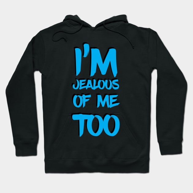 I'm Jealous Of Me Too Hoodie by Ebony T-shirts